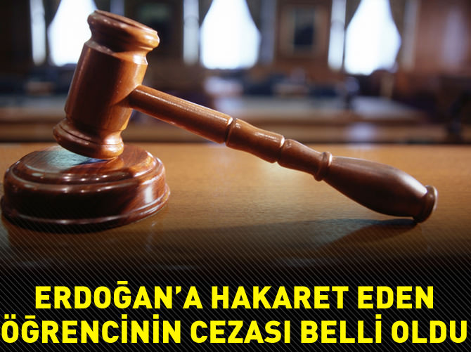 Erdoğan'a hakaret eden öğrencinin cezası belli oldu!