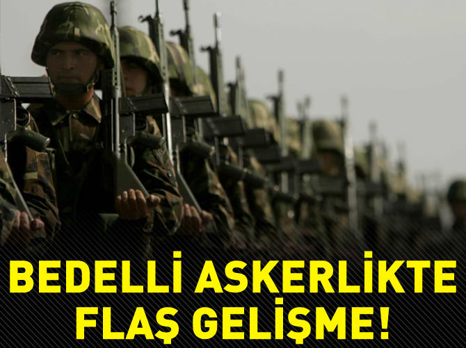 Bedelli askerlikte sürpriz gelişme!