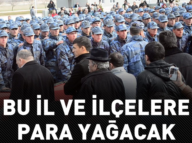 Bu il ve ilçelere para yağacak