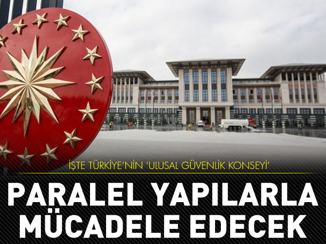 İşte Türkiye’nin 'Ulusal Güvenlik Konseyi'
