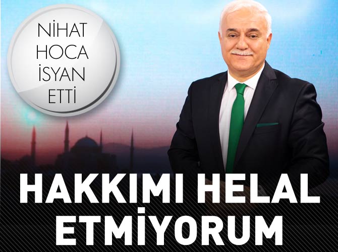 Nihat Hatipoğlu isyan etti: Hakkımı helal etmiyorum