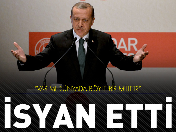 Erdoğan isyan etti: Var mı böyle bir millet!
