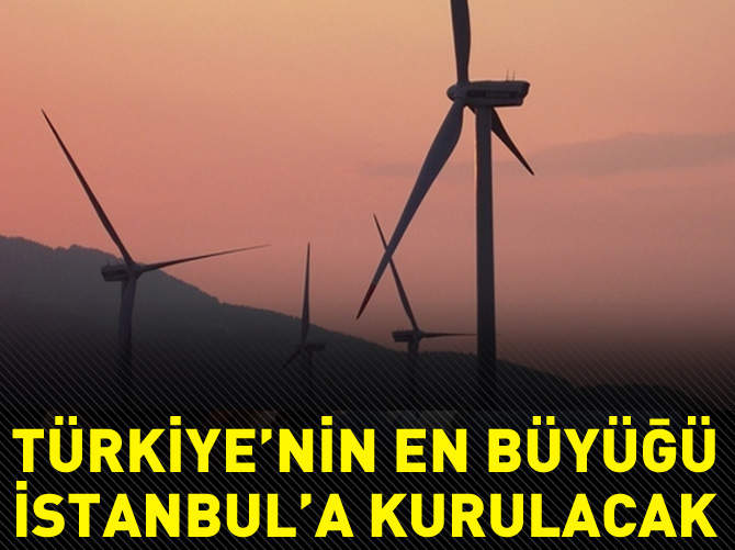 İstanbul'a dev rüzgar santrali kuruluyor