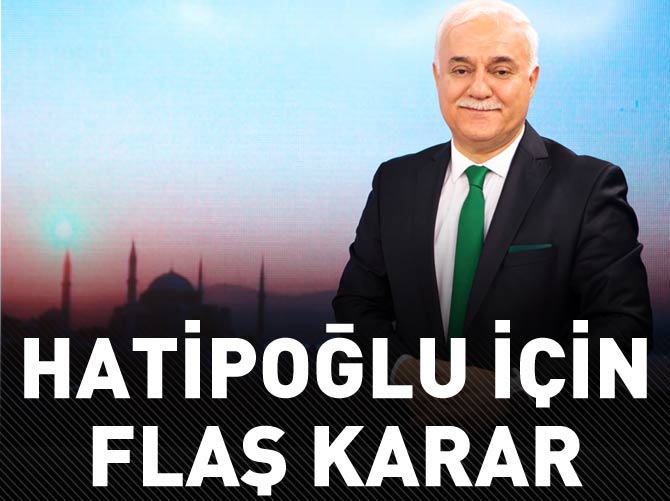 Nihat Hatipoğlu için flaş karar