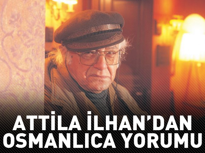 Attila İlhan'dan Osmanlıca yorumu