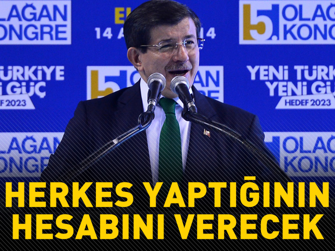 Davutoğlu: Herkes yaptıklarının hesabını görecek