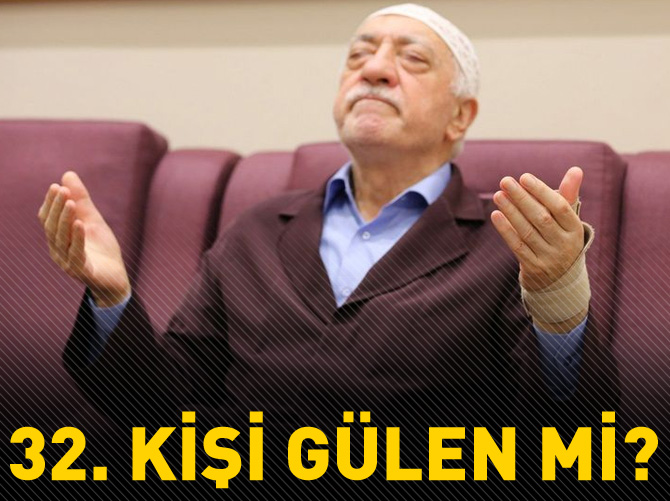 Fethullah Gülen 32. kişi mi?