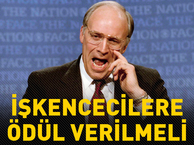 Dick Cheney: İşkencecilere ödül verilmeli