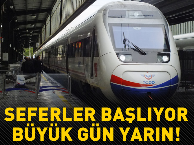 Büyük gün yarın! YHT seferlerine başlıyor