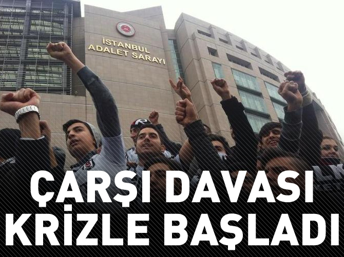 Çarşı davası salon kriziyle başladı