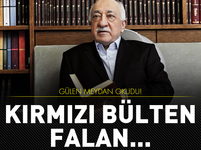 Fethullah Gülen meydan okudu: Kırmızı bülten falan...