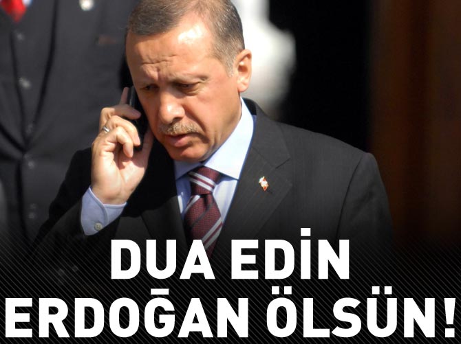 "Dua edin, Erdoğan ölsün"