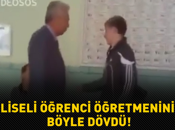 Öğretmene dayak atan liseli