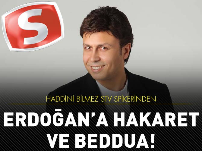 STV spikerinden Erdoğan'a çok ağır küfür ve beddua
