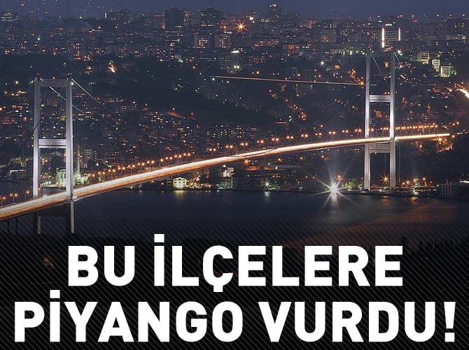 İstanbul'un bu ilçelerinde oturanlara piyango vurdu