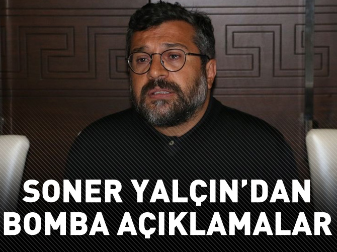 Soner Yalçın'dan ezber bozan açıklamalar