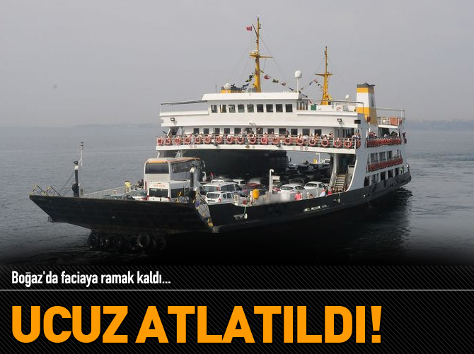 Boğaz'da tehlike ucuz atlatıldı
