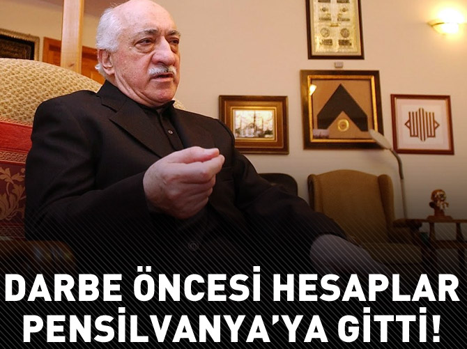Darbe öncesi hesaplar Pensilvanya'ya gitti