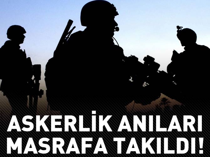 Bedelli askerlik anıları masraf hesabına takıldı
