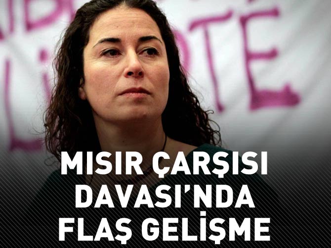 Mısır Çarşısı Davası'nda flaş gelişme
