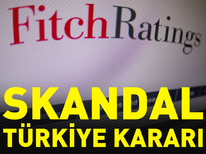 Fitch'ten skandal Türkiye kararı