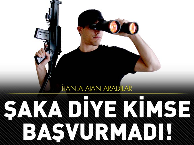 İlanla ajan aradılar, şaka diye kimse başvurmadı!