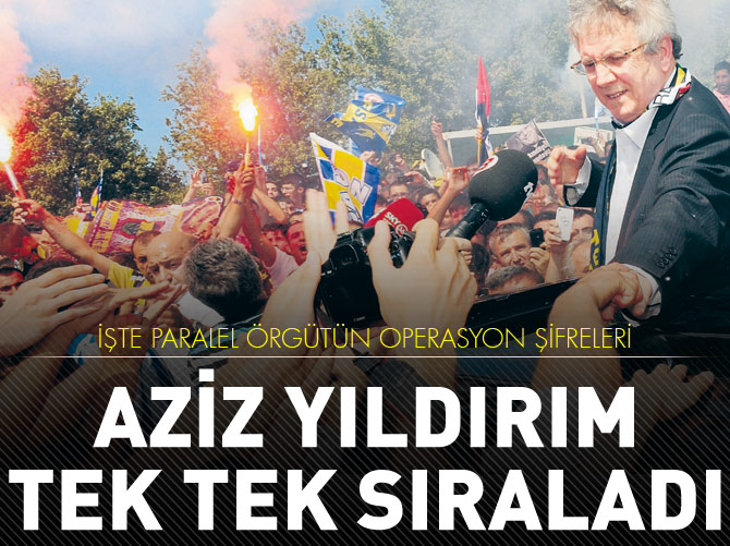 Gülen örgütünün şifresini Aziz Yıldırım çözdü