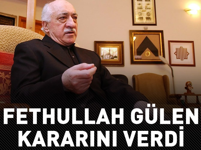 Fethullah Gülen kararını verdi:Türkiye'ye döneyim