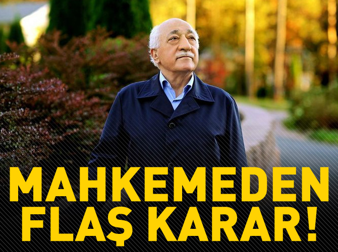 Gülen hakkında yakalama kararı çıkarıldı