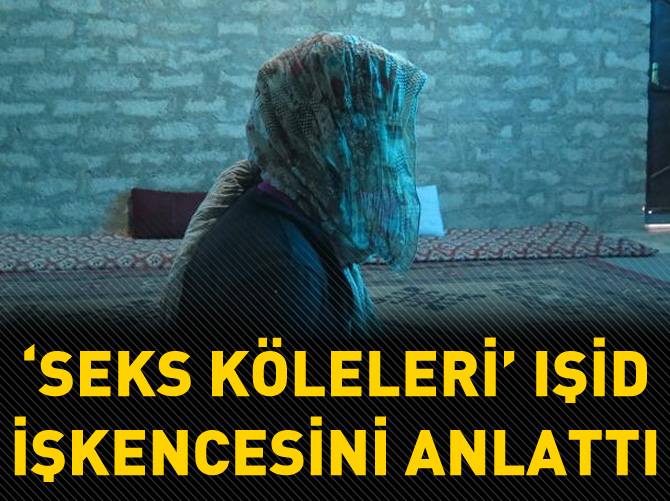 'Seks köleleri' IŞİD işkencesini anlattı