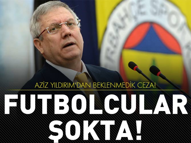 Yıldırım'dan futbolcuları şoke eden ceza!