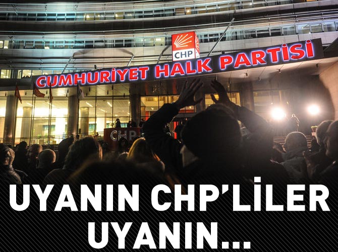 Uyanın CHP'liler, uyanın...