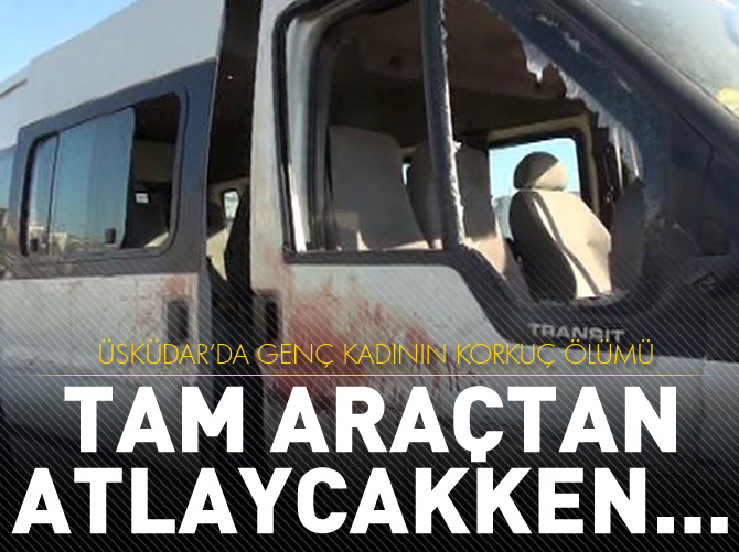 Korkunç ölüm: Tam araçtan atlayacakken..