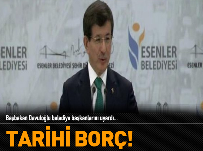 Başbakan Davutoğlu belediye başkanlarını uyardı!
