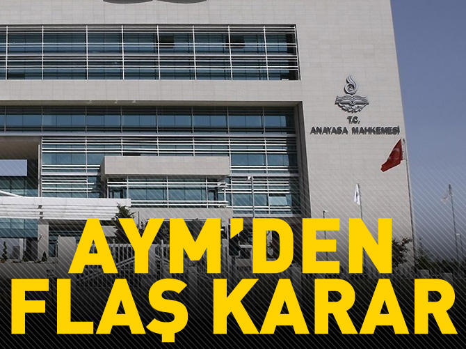 Anayasa Mahkemesi'nden flaş karar