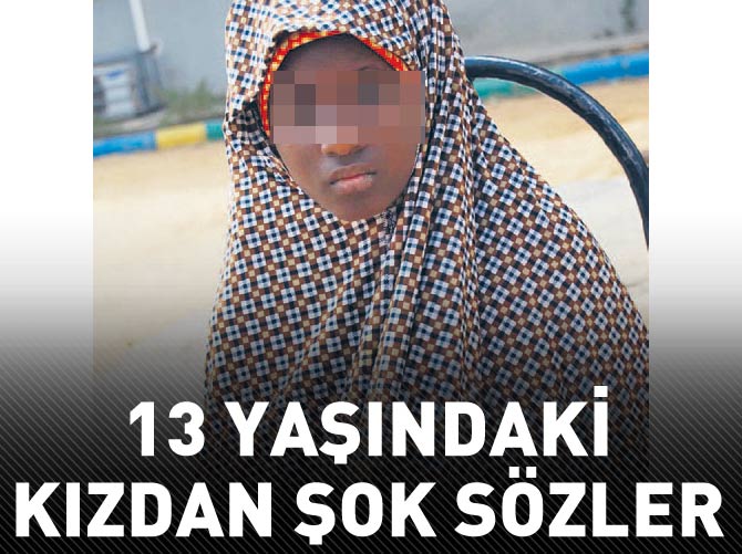 13 yaşındaki kızdan şok sözler