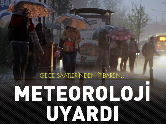 Meteoroloji uyardı! Gece saatlerinde...