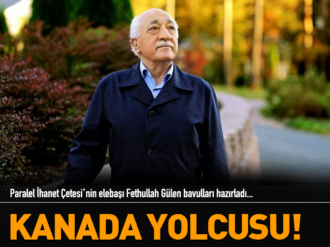 Gülen Kanada'ya kaçıyor