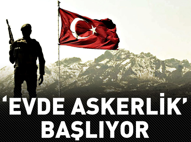 'Evde askerlik' dönemi başlıyor