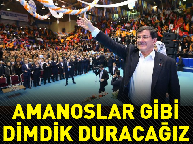 Davutoğlu: Amanoslar gibi dimdik duracağız