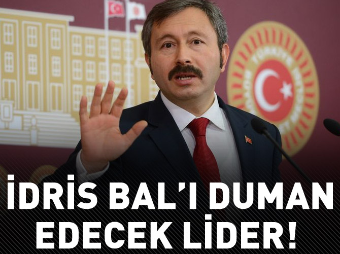 İdris Bal’ı duman edecek lider!