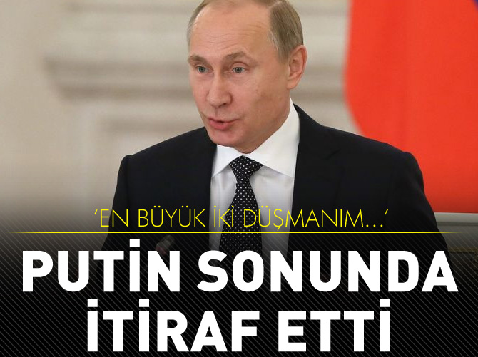 Putin iki büyük düşmanını açıkladı