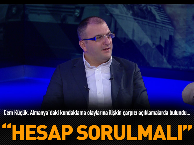 Cem Küçük: Ölen Türklerin hesabını sormalıyız