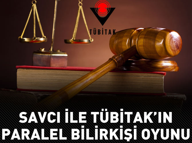 Savcı ile TÜBİTAK'ın Paralel bilirkişi oyunu