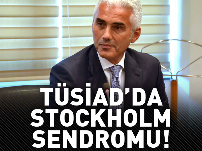 TÜSİAD'da Stockholm Sendromu