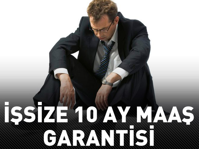 İşsize 10 ay maaş garantisi
