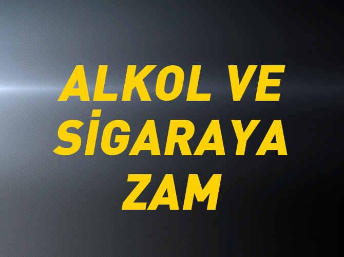 İçki ve sigaraya zam