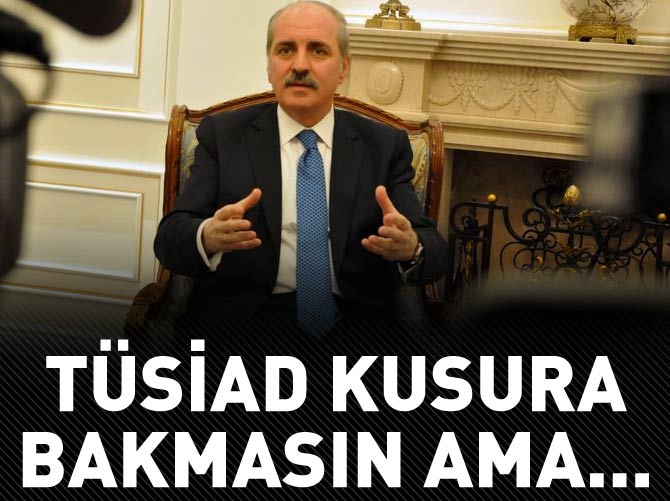 Numan Kurtulmuş: TÜSİAD kusura bakmasın ama...