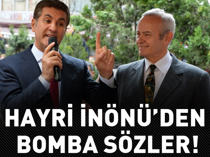 Hayri İnönü'den bomba sözler