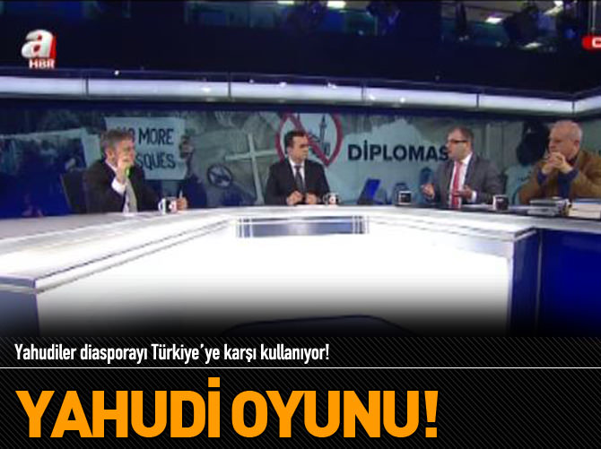 Yahudiler diasporayı Türkiye’ye karşı kullanıyor!